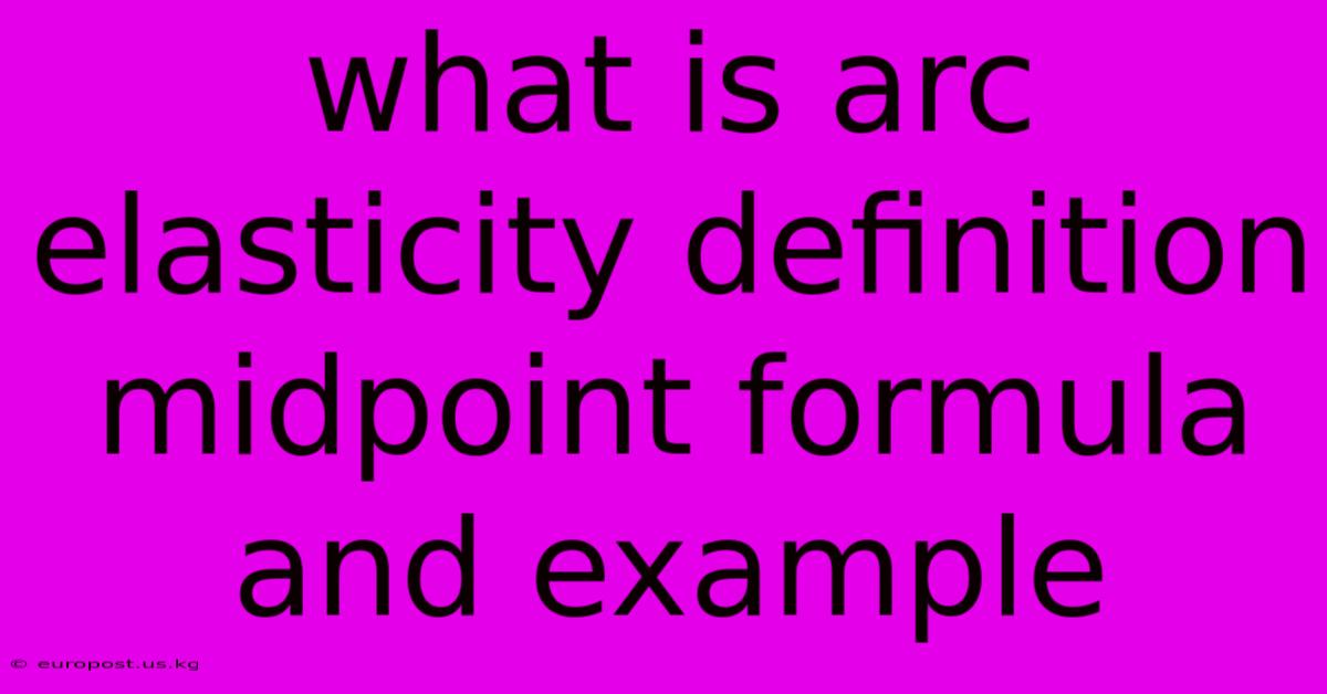 What Is Arc Elasticity Definition Midpoint Formula And Example