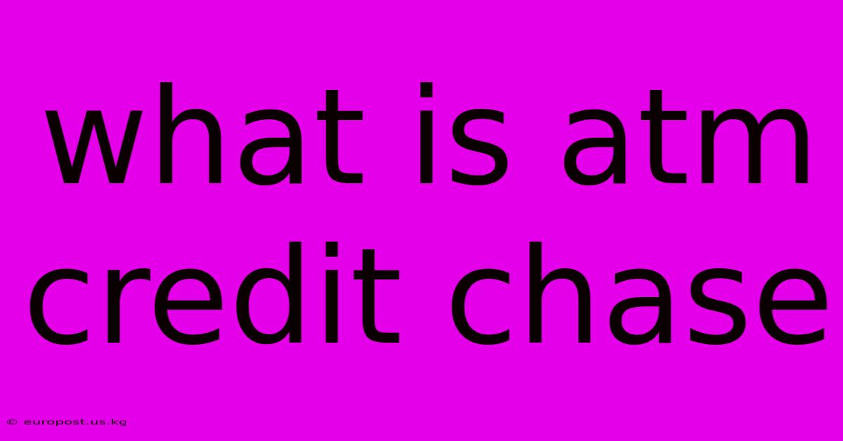 What Is Atm Credit Chase