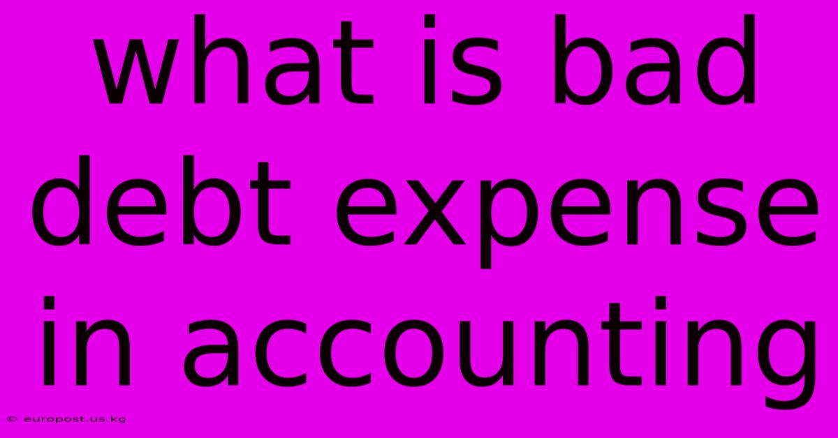 What Is Bad Debt Expense In Accounting