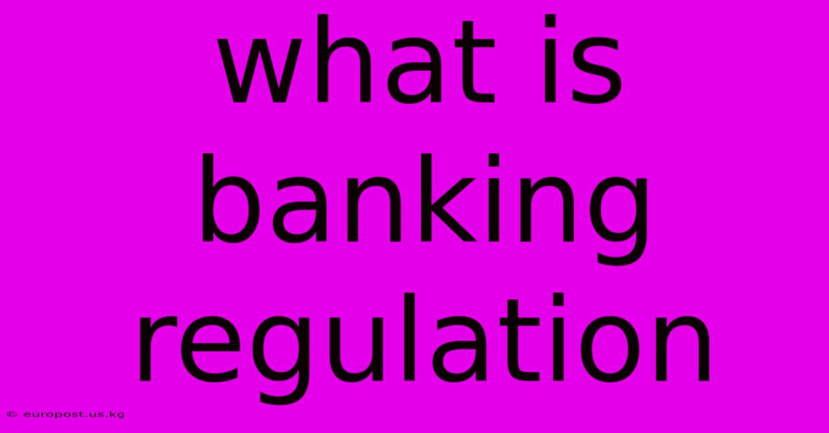 What Is Banking Regulation