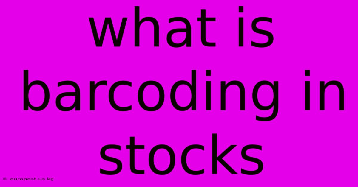 What Is Barcoding In Stocks