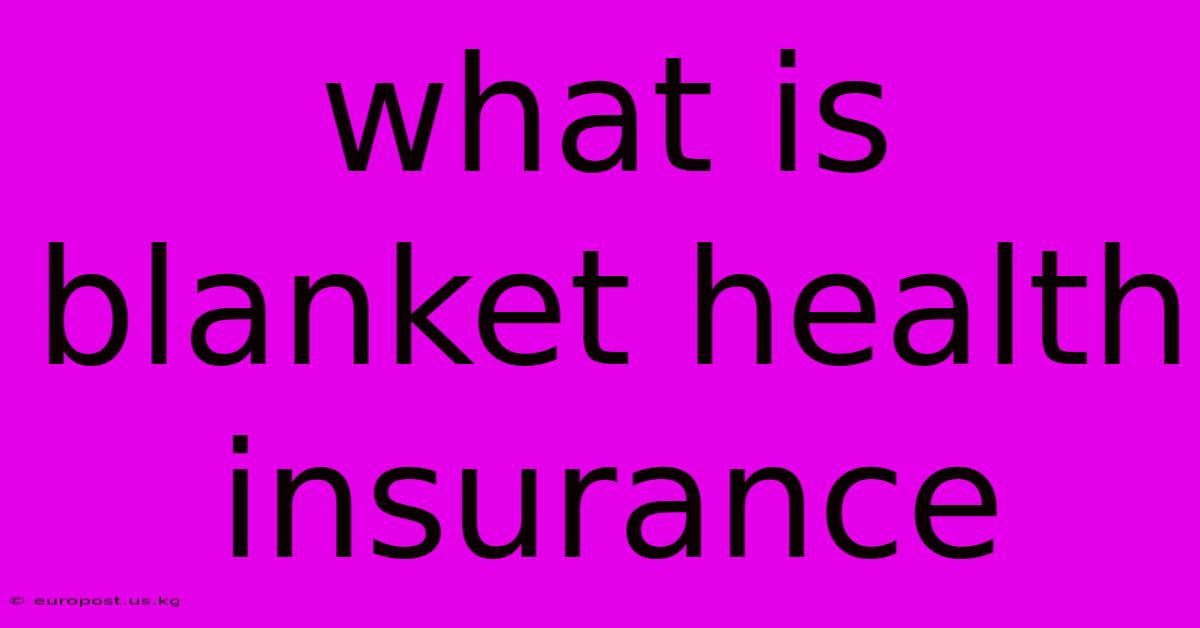 What Is Blanket Health Insurance