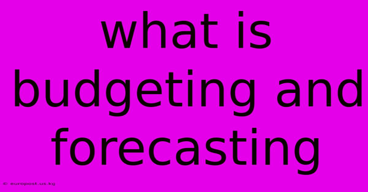 What Is Budgeting And Forecasting