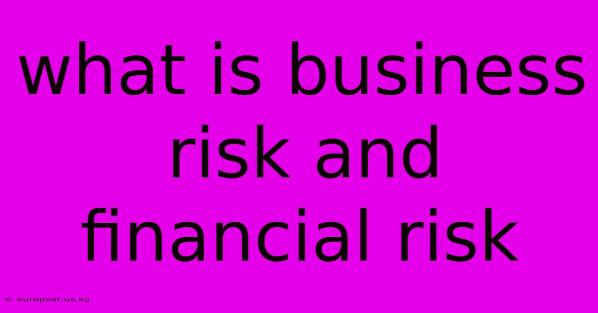 What Is Business Risk And Financial Risk