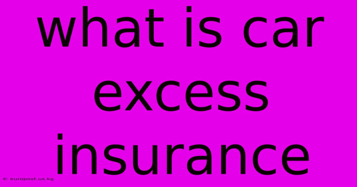 What Is Car Excess Insurance