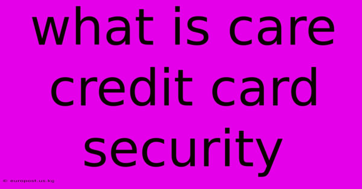 What Is Care Credit Card Security