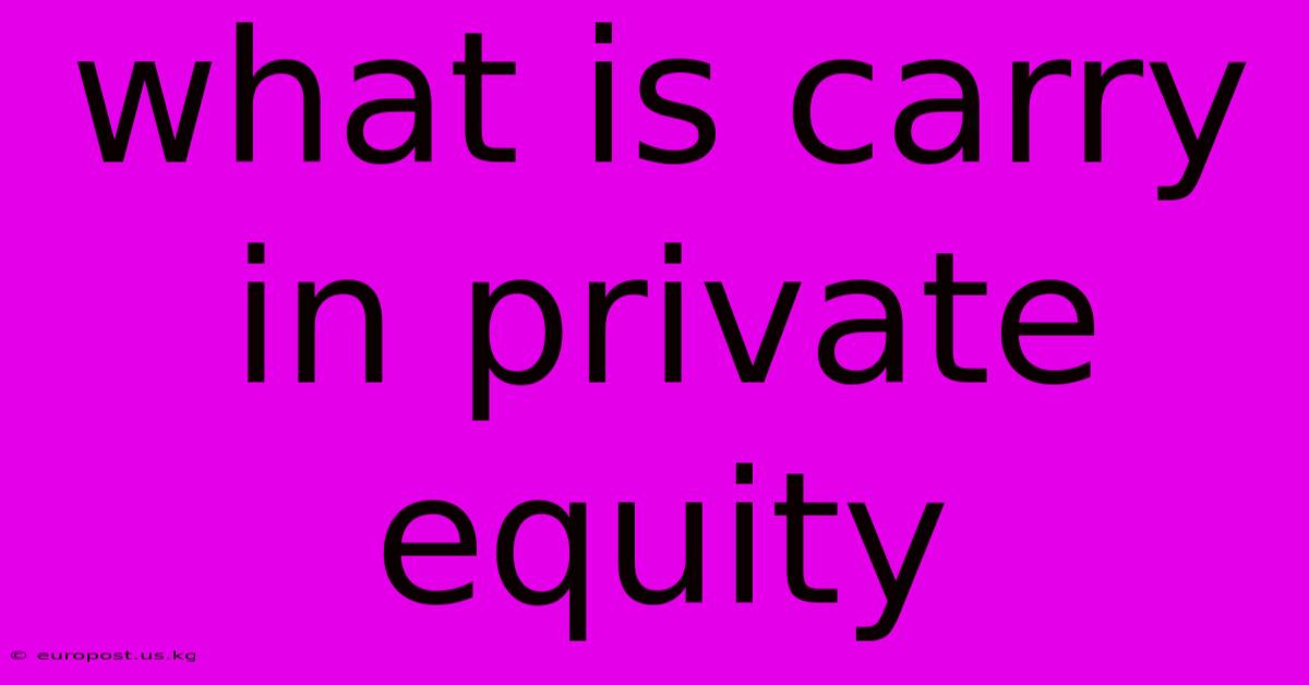 What Is Carry In Private Equity