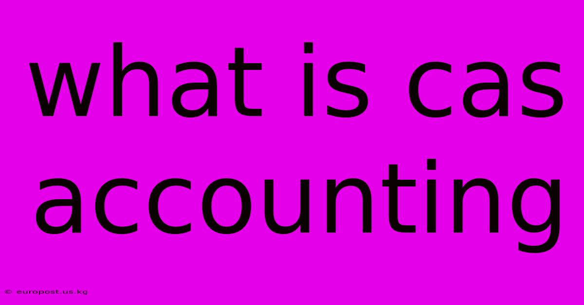 What Is Cas Accounting