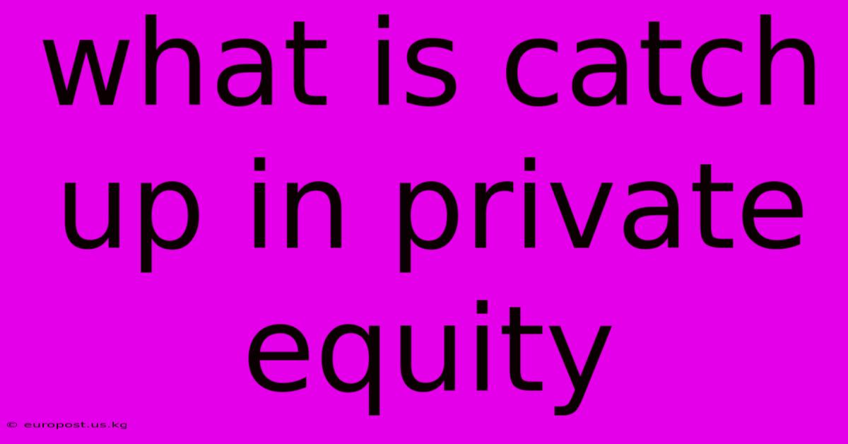 What Is Catch Up In Private Equity