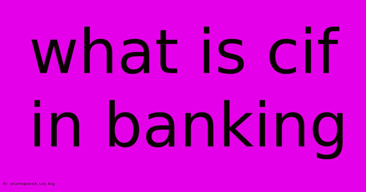 What Is Cif In Banking