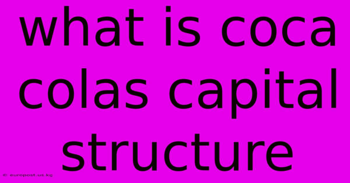 What Is Coca Colas Capital Structure