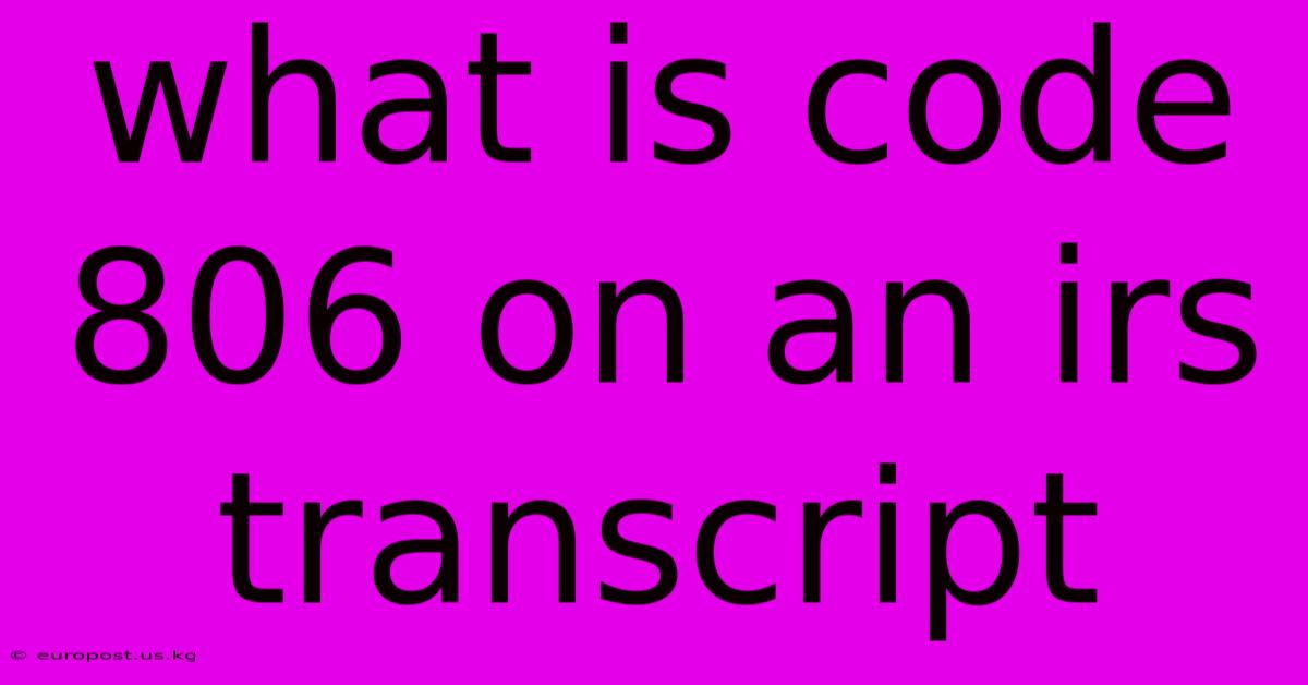 What Is Code 806 On An Irs Transcript