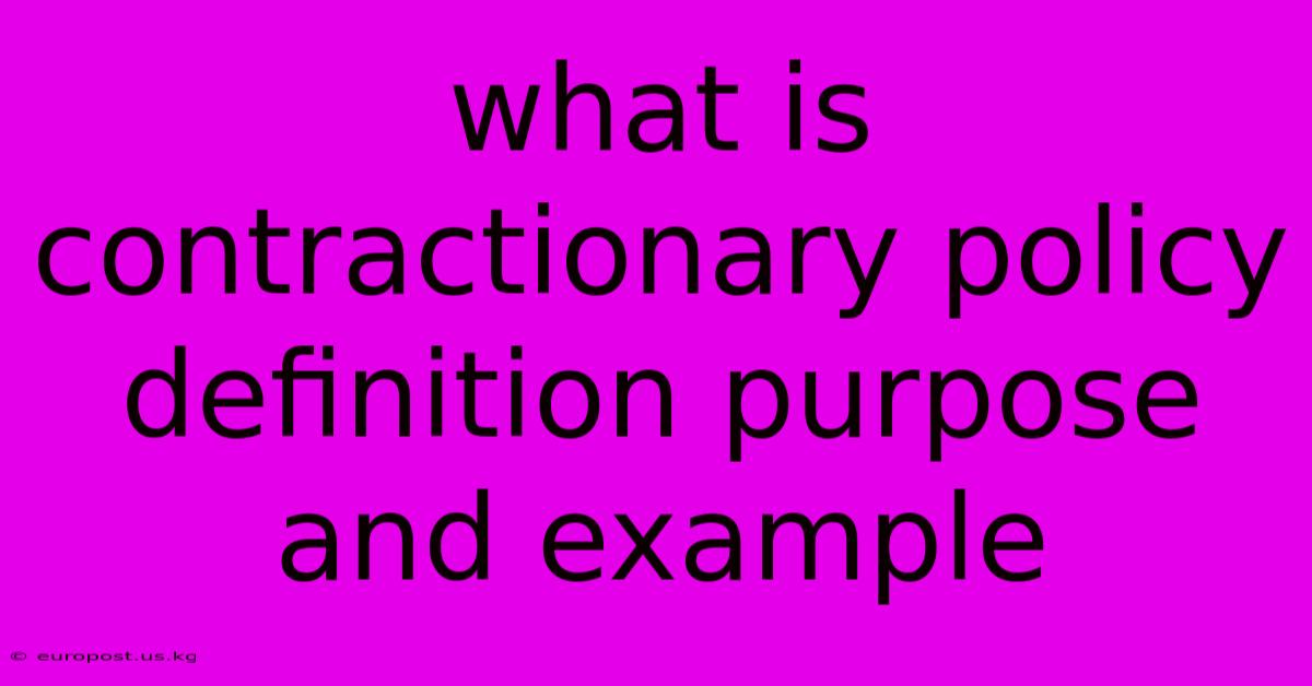 What Is Contractionary Policy Definition Purpose And Example