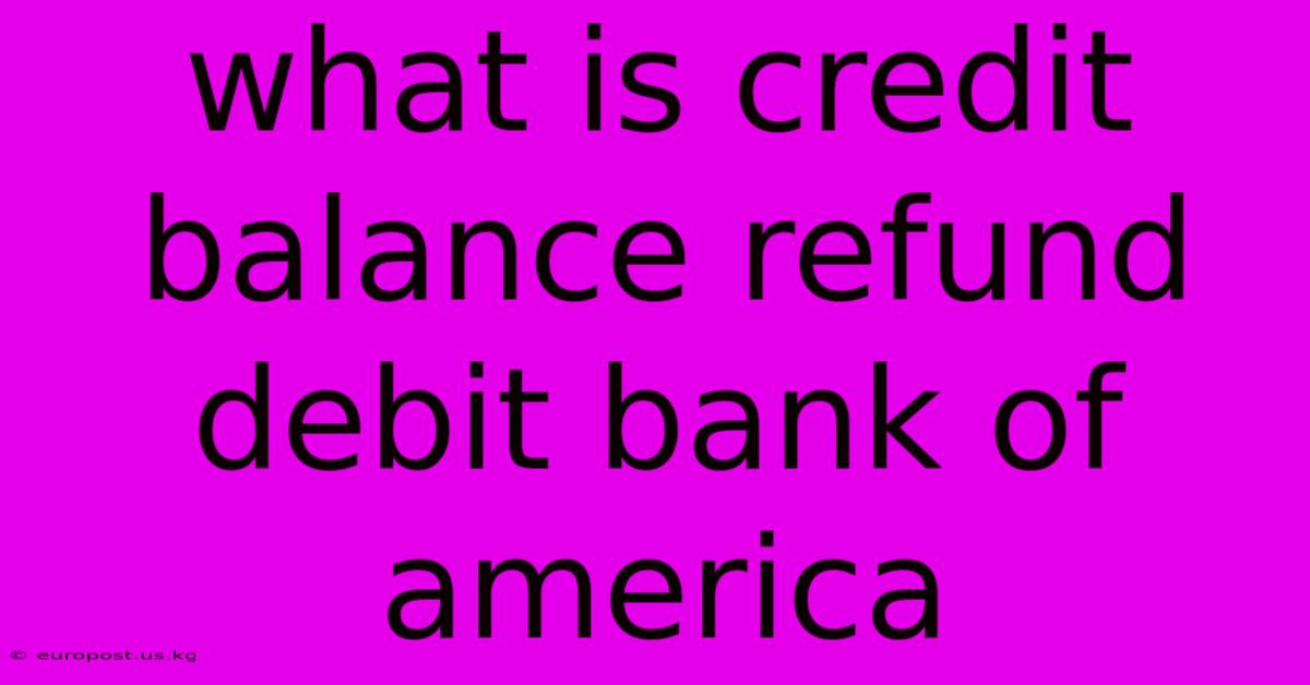 What Is Credit Balance Refund Debit Bank Of America