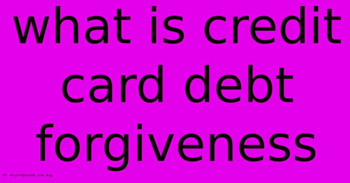 What Is Credit Card Debt Forgiveness