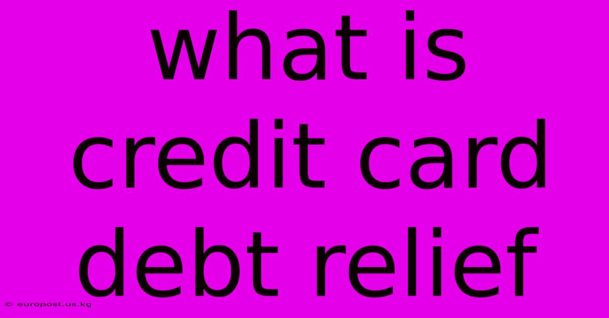 What Is Credit Card Debt Relief