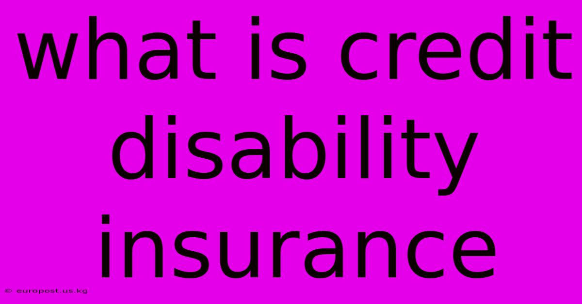 What Is Credit Disability Insurance