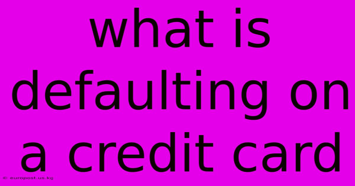 What Is Defaulting On A Credit Card