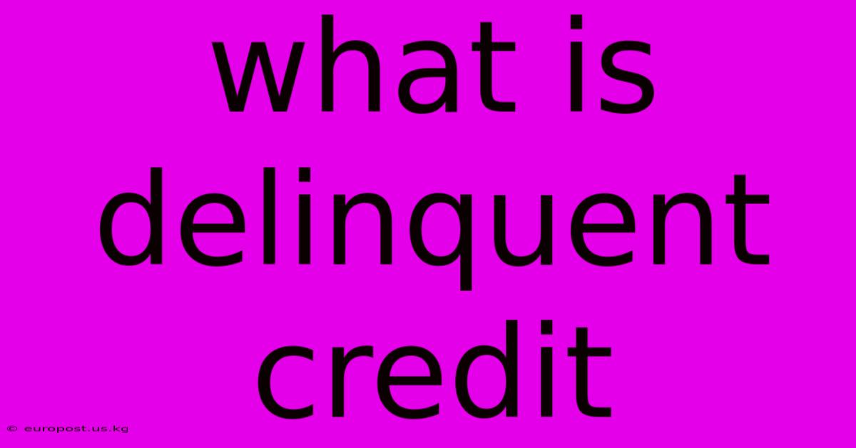 What Is Delinquent Credit