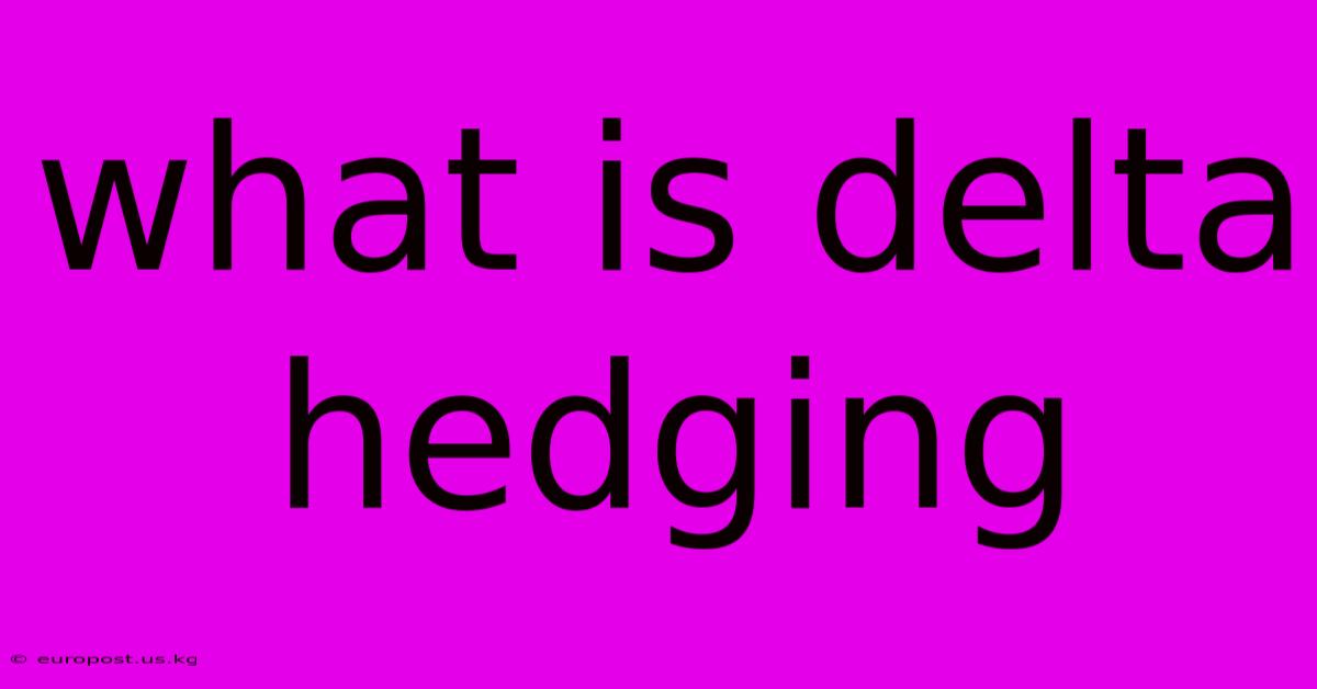 What Is Delta Hedging