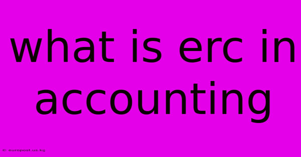 What Is Erc In Accounting