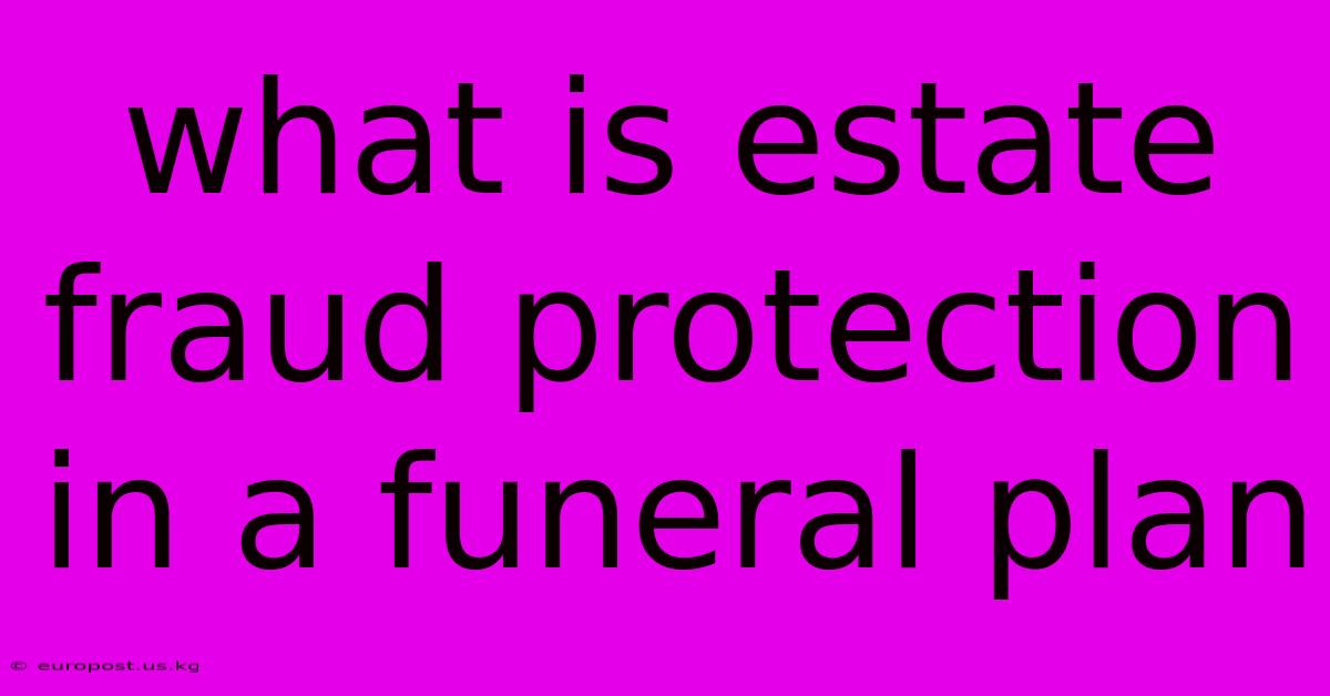 What Is Estate Fraud Protection In A Funeral Plan