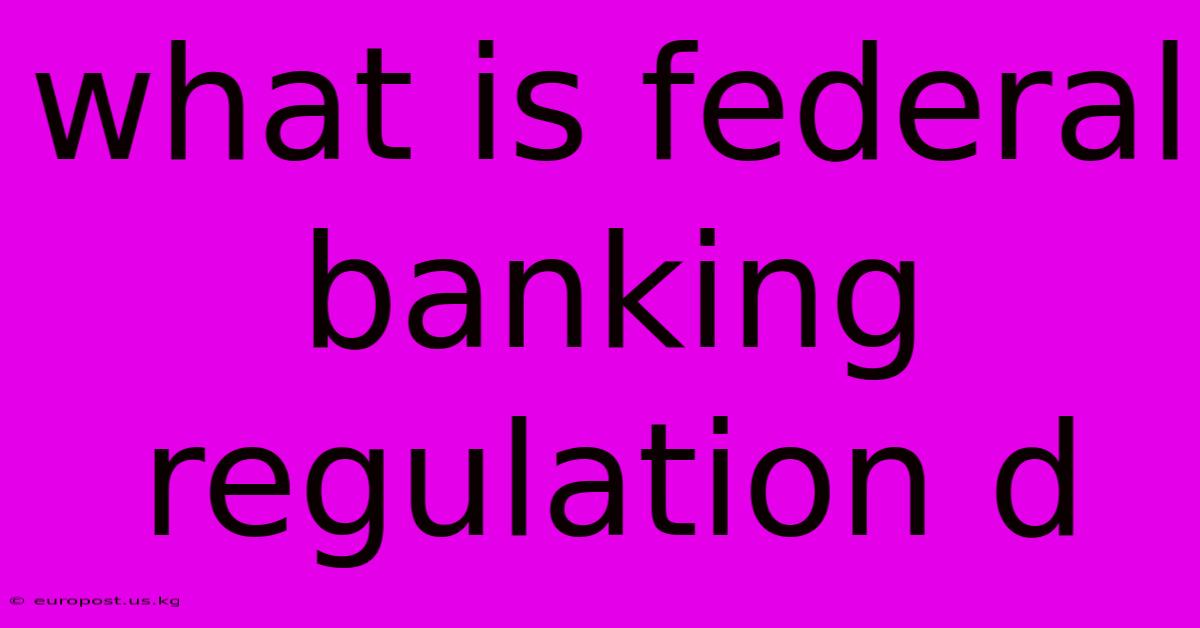 What Is Federal Banking Regulation D