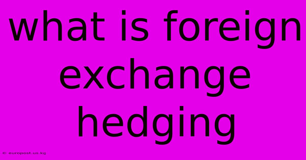 What Is Foreign Exchange Hedging