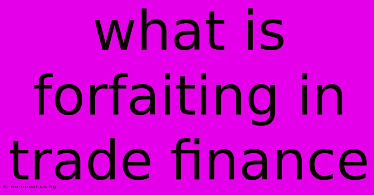 What Is Forfaiting In Trade Finance