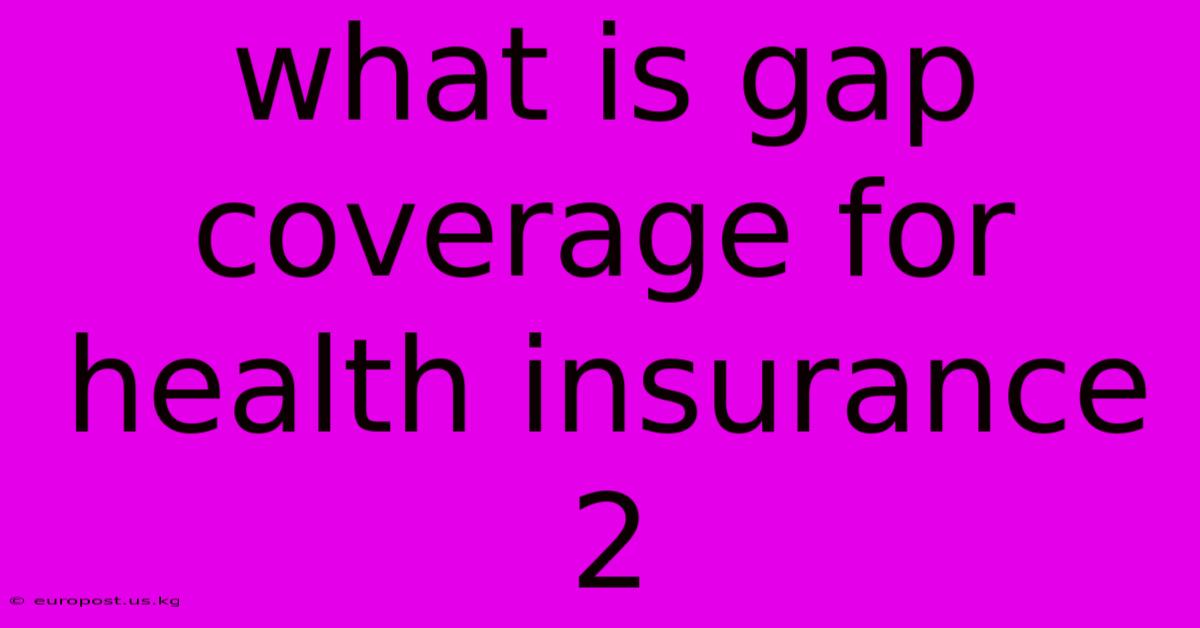 What Is Gap Coverage For Health Insurance 2