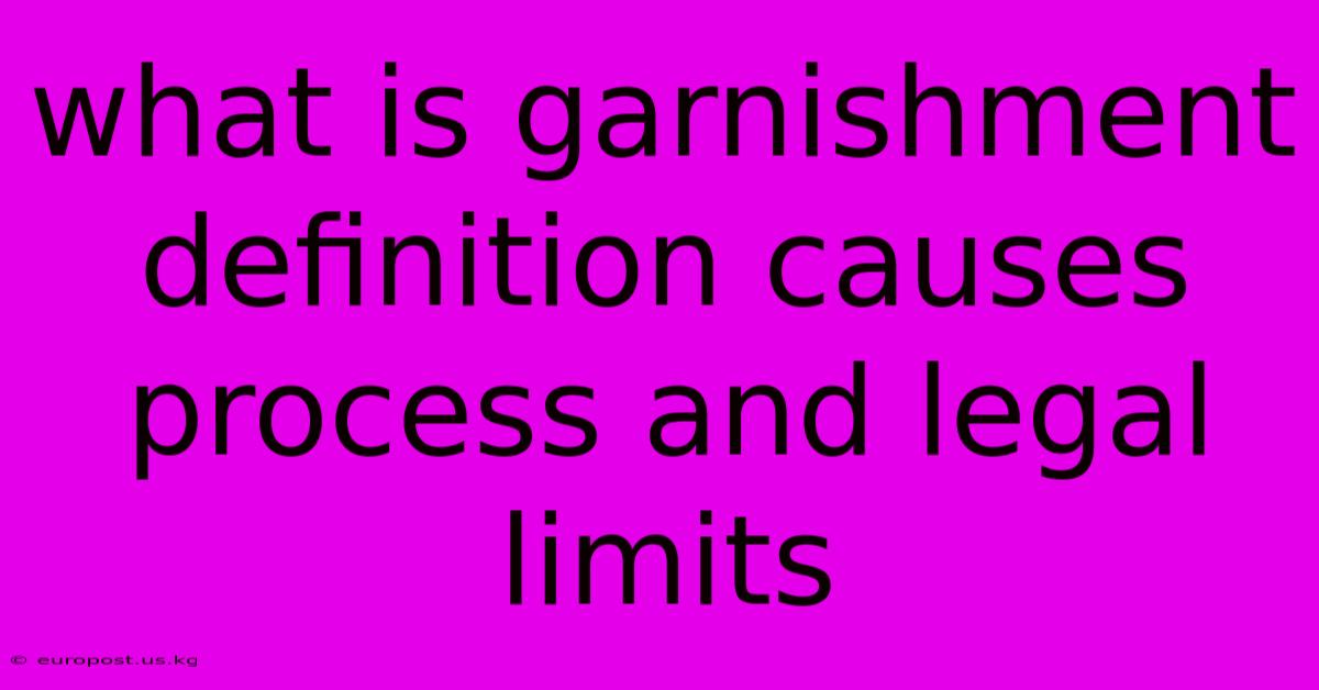 What Is Garnishment Definition Causes Process And Legal Limits