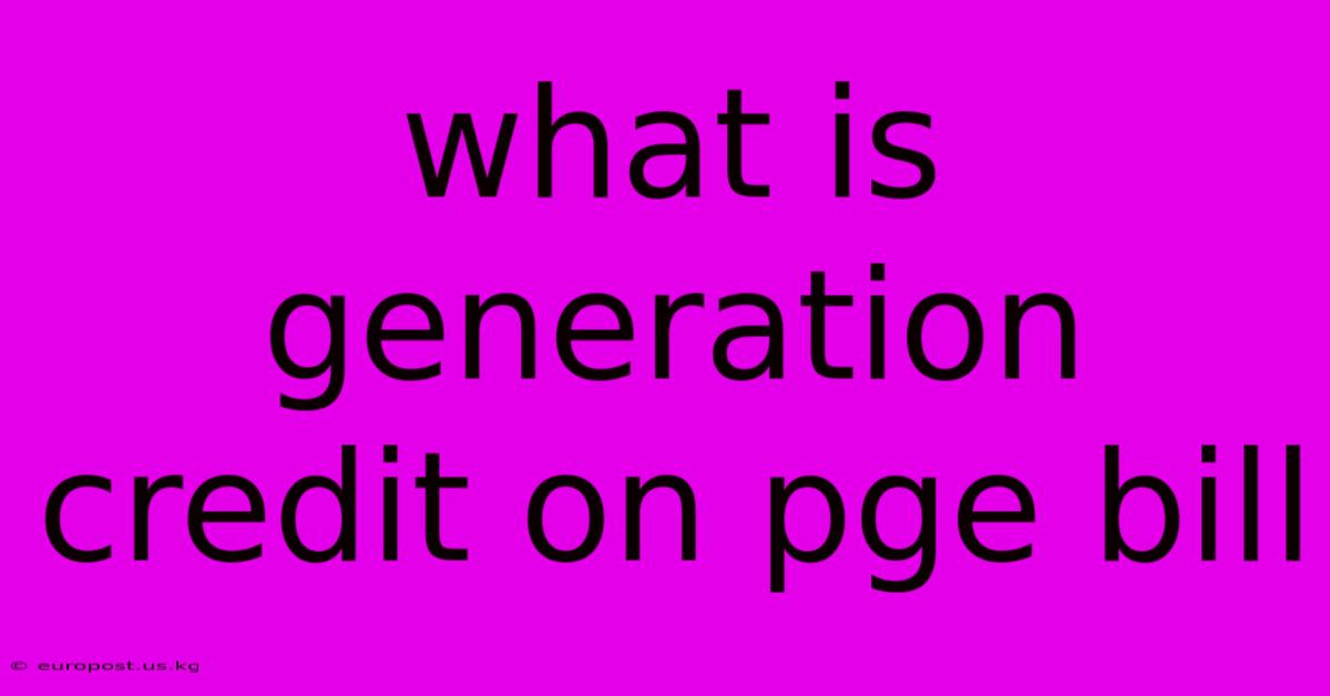 What Is Generation Credit On Pge Bill