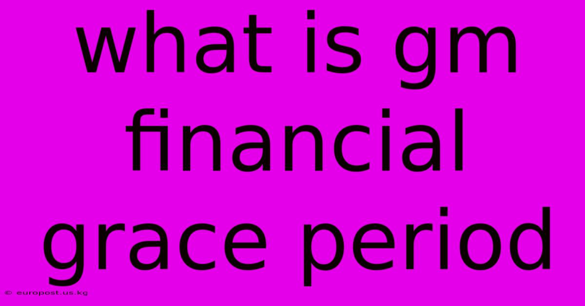 What Is Gm Financial Grace Period