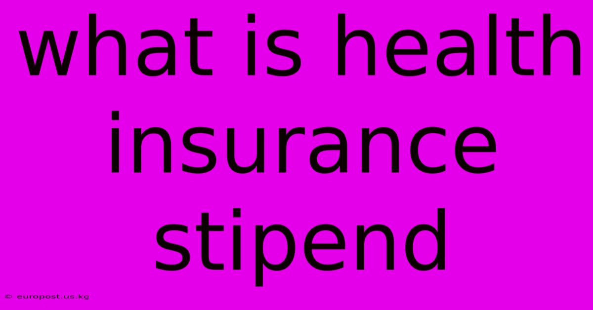 What Is Health Insurance Stipend