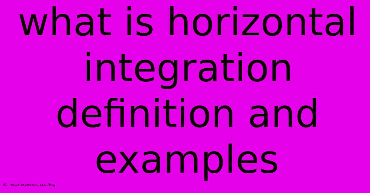 What Is Horizontal Integration Definition And Examples