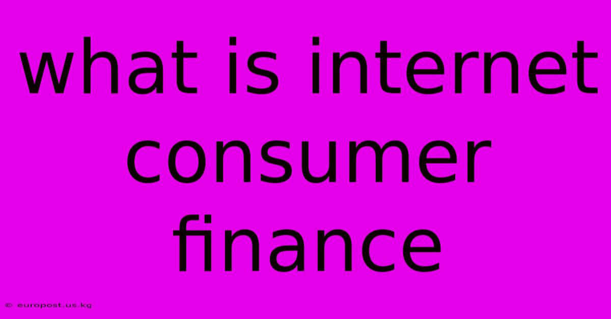 What Is Internet Consumer Finance