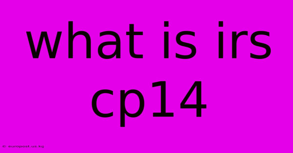 What Is Irs Cp14