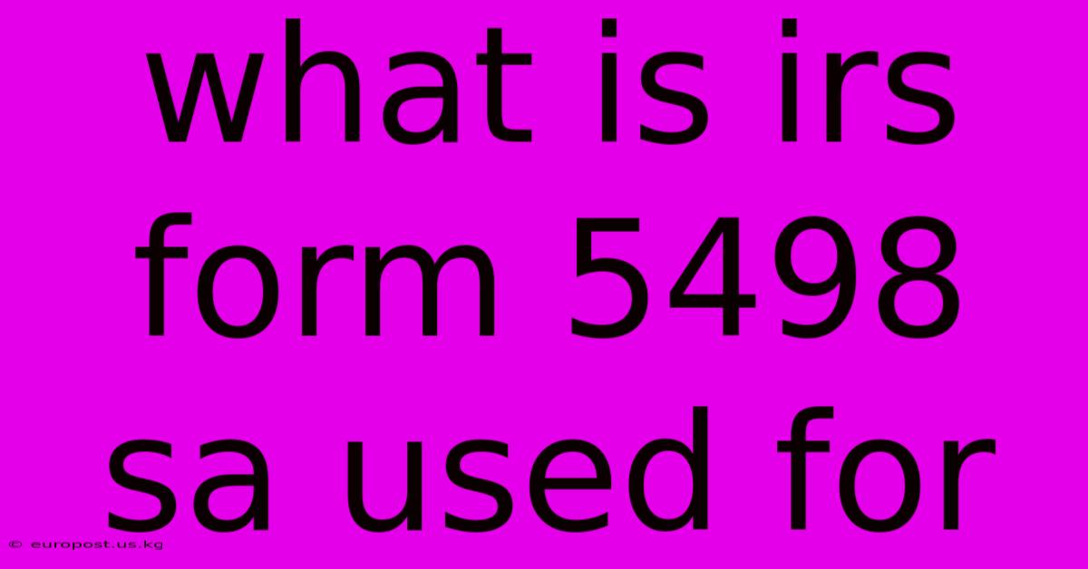 What Is Irs Form 5498 Sa Used For