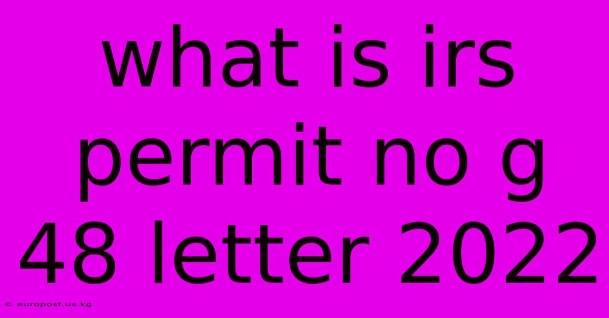 What Is Irs Permit No G 48 Letter 2022