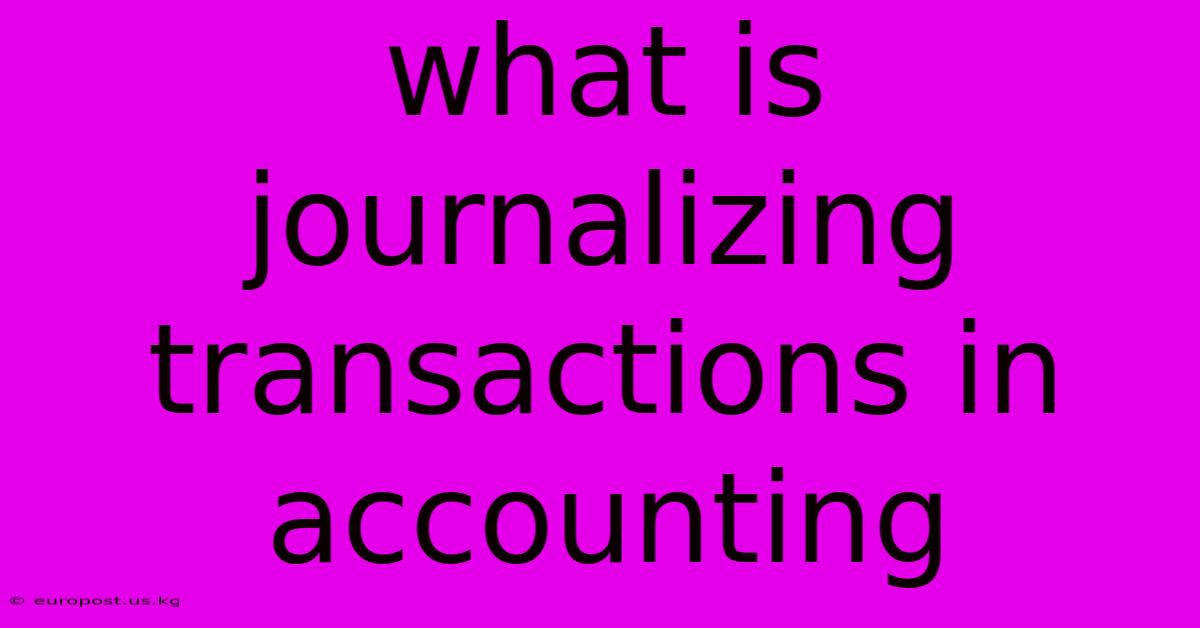 What Is Journalizing Transactions In Accounting