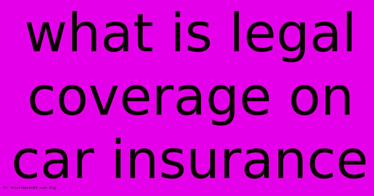 What Is Legal Coverage On Car Insurance