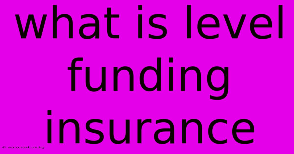 What Is Level Funding Insurance