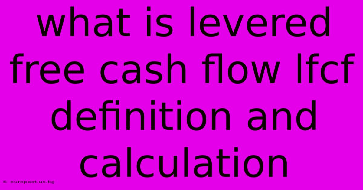 What Is Levered Free Cash Flow Lfcf Definition And Calculation