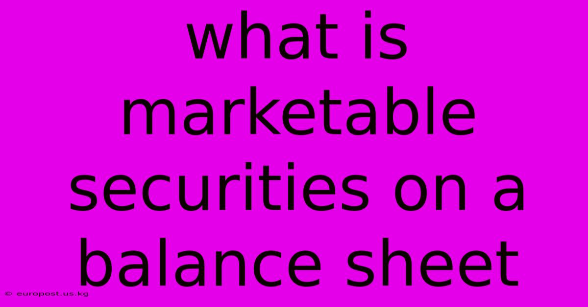 What Is Marketable Securities On A Balance Sheet