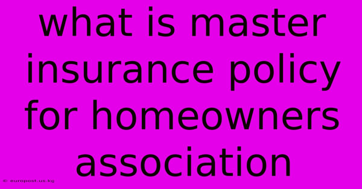 What Is Master Insurance Policy For Homeowners Association