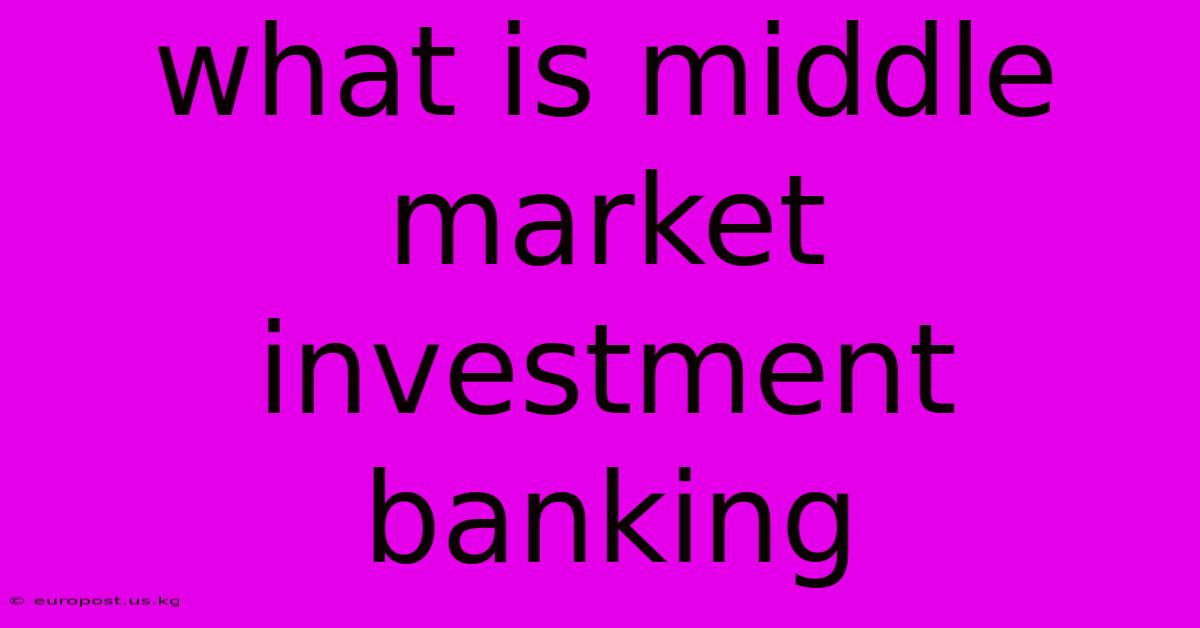 What Is Middle Market Investment Banking