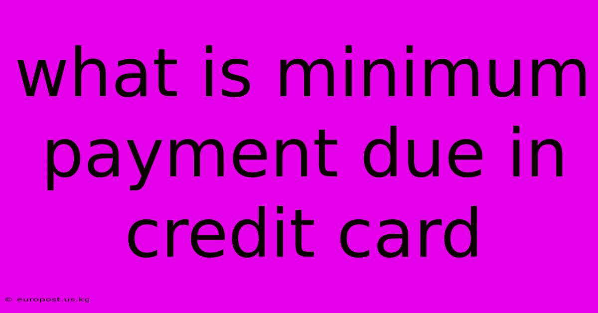 What Is Minimum Payment Due In Credit Card