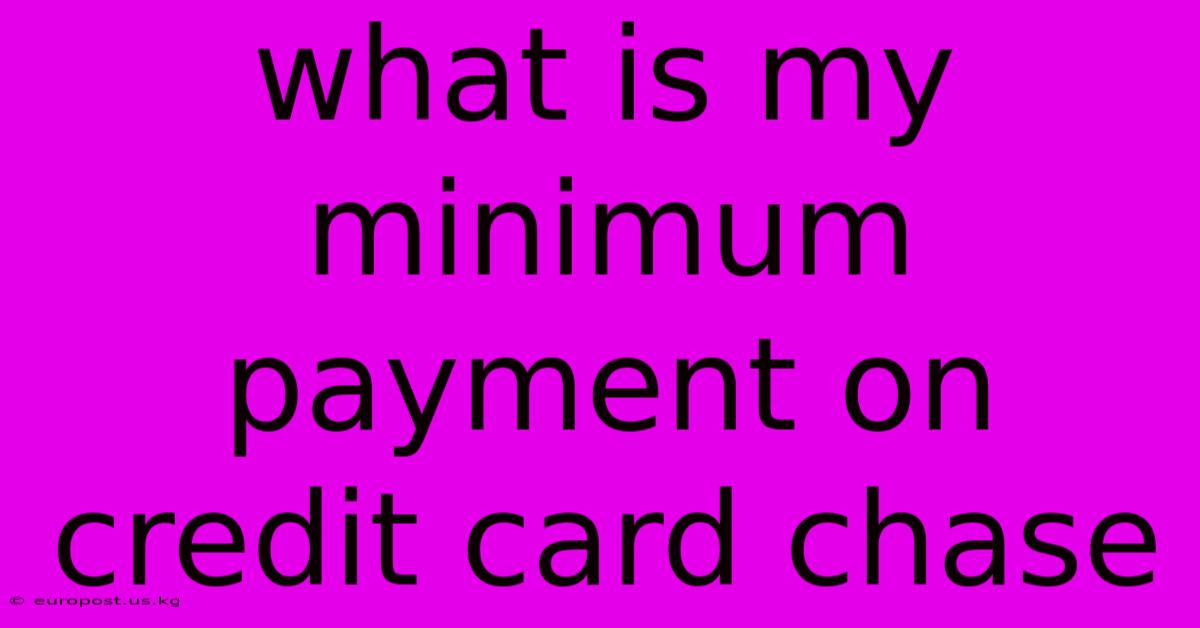 What Is My Minimum Payment On Credit Card Chase