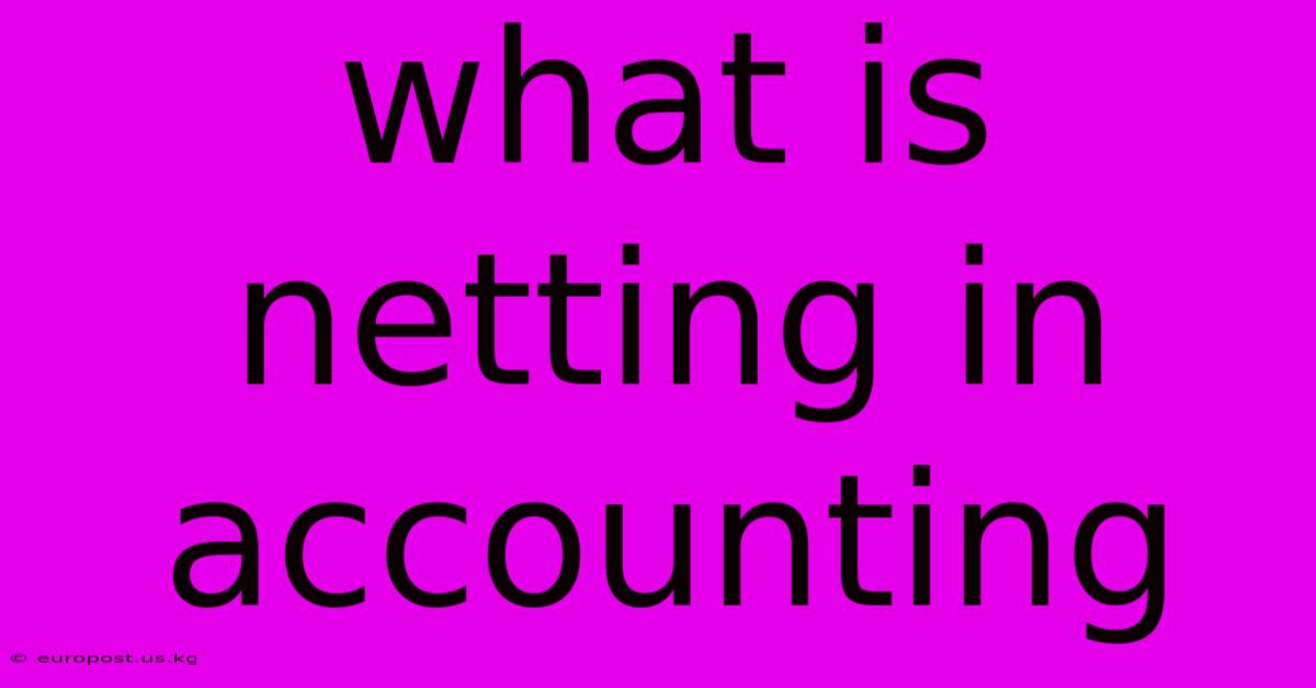 What Is Netting In Accounting