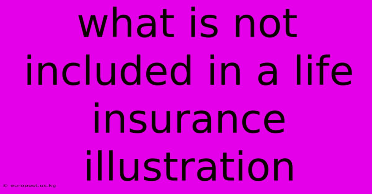 What Is Not Included In A Life Insurance Illustration